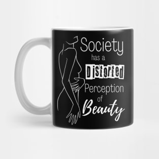 Body Positivity - Society has a Distorted Perception of Beauty Mug